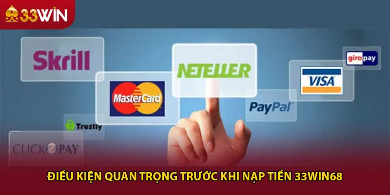 Điều kiện quan trọng trước khi nạp tiền 33win68