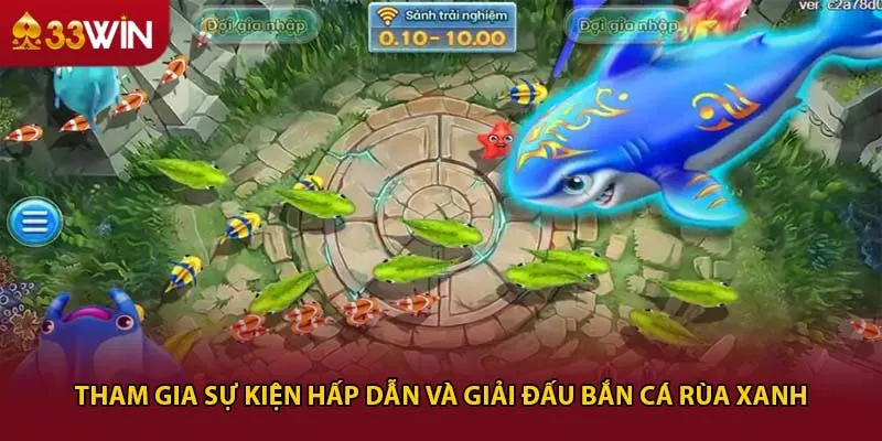 Tham gia sự kiện hấp dẫn và giải đấu bắn cá rùa xanh