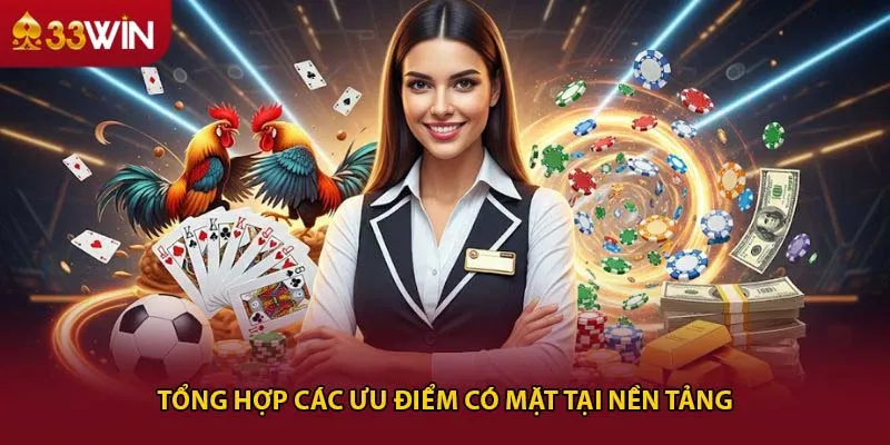 Tổng hợp các ưu điểm có mặt tại nền tảng